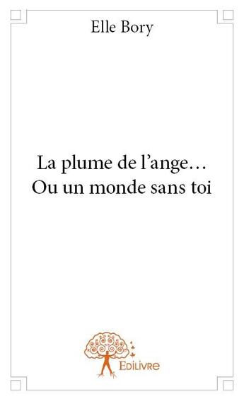 Couverture du livre « La plume de l'ange... ou un monde sans toi » de Elle Bory aux éditions Edilivre