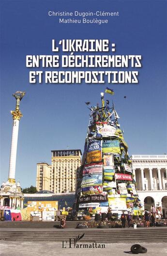 Couverture du livre « L'Ukraine : entre déchirements et recompositions » de Mathieu Boulegue et Christine Dugoin-Clement aux éditions L'harmattan