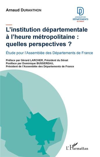 Couverture du livre « L'institution départementale à l'heure métropolitaine : quelles perspectives ? étude pour l'Assemblée des Départements de france » de Arnaud Duranthon aux éditions L'harmattan