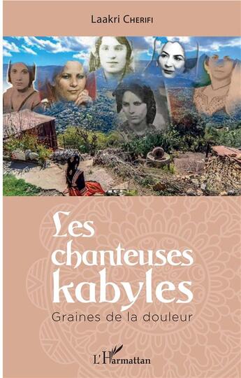 Couverture du livre « Les chanteuses kabyles ; graines de la douleur » de Laakri Cherifi aux éditions L'harmattan