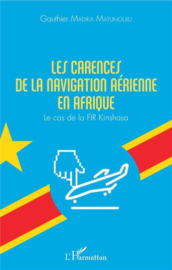 Couverture du livre « Les carences de la navigation aérienne en Afrique ; le cas de la FIR Kinshasa » de Gauthier Madika Matungulu aux éditions L'harmattan