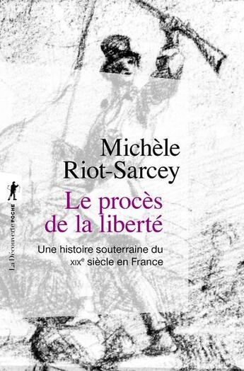 Couverture du livre « Le procès de la liberté : une histoire souterraine du XIXe siècle en France » de Michele Riot-Sarcey aux éditions La Decouverte