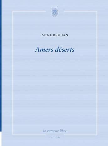 Couverture du livre « Amers déserts » de Anne Brouan aux éditions La Rumeur Libre