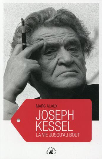 Couverture du livre « Joseph Kessel ; la vie jusqu'au bout » de Marc Alaux aux éditions Transboreal