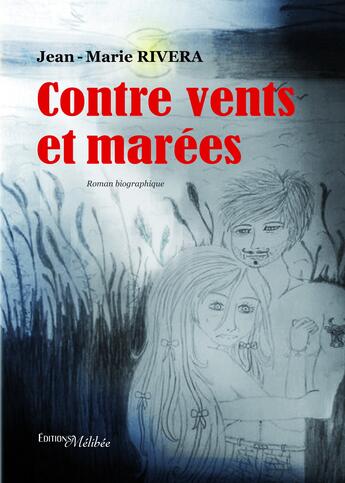 Couverture du livre « Contre vents et marées » de Jean-Marie Rivera aux éditions Les Editions Melibee