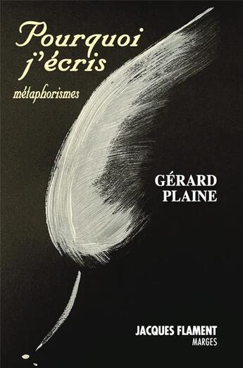 Couverture du livre « Pourquoi j'écris : mtaphorismes » de Gerard Plaine aux éditions Jacques Flament