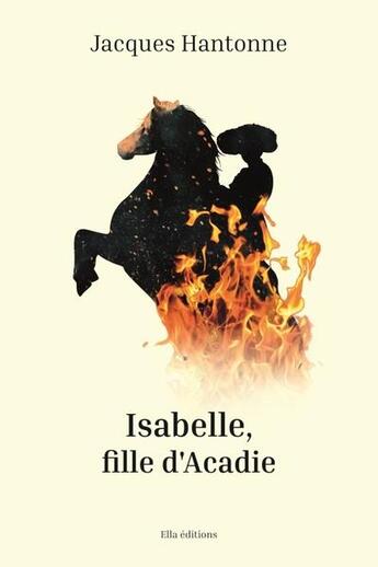 Couverture du livre « Isabelle, fille d'acadie » de Jacques Hantonne aux éditions Ella Editions