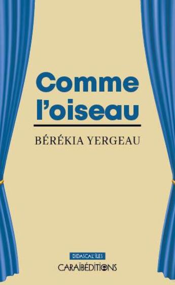 Couverture du livre « Comme l'oiseau » de Berekia Yergeau aux éditions Caraibeditions