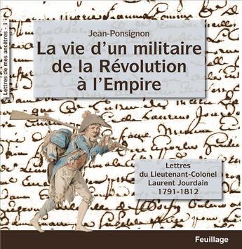 Couverture du livre « La vie d'un militaire de la Révolution : lettres du lieutenant-Colonel Laurent Jourdain » de Jean Ponsignon aux éditions Feuillage