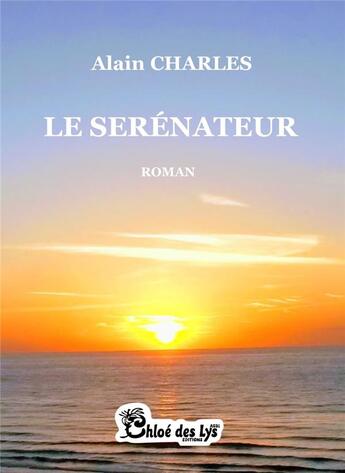 Couverture du livre « Le serénateur » de Alain Charles aux éditions Chloe Des Lys