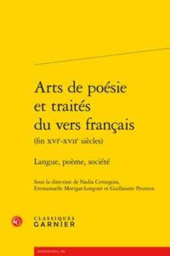 Couverture du livre « Arts de poésie et traités du vers francais (fin XVIe-XVIIe siècles) ; langue, poème, société » de  aux éditions Classiques Garnier