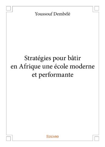 Couverture du livre « Strategies pour batir en afrique une ecole moderne et performante » de Youssouf Dembele aux éditions Edilivre