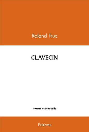 Couverture du livre « Clavecin » de Truc Roland aux éditions Edilivre