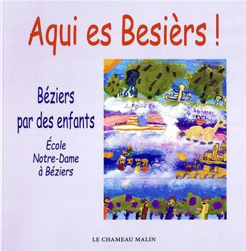 Couverture du livre « AQUI ES BESIERS » de Collectif Ecole Notre Dame A Béziers aux éditions Le Chameau Malin