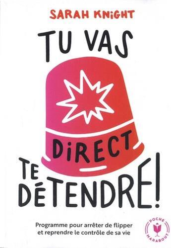 Couverture du livre « Tu vas direct te détendre ; programme pour arrêter de flipper et reprendre le contrôle de sa vie » de Sarah Knight aux éditions Marabout