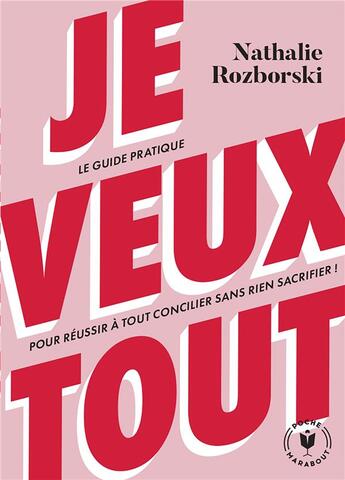 Couverture du livre « Je veux tout : Le guide pratique pour réussir à tout concilier sans rien sacrifier ! » de Nathalie Rozborski aux éditions Marabout