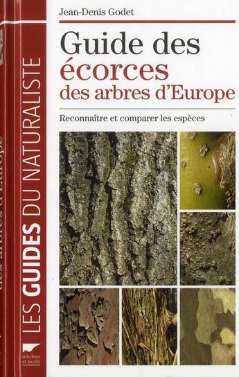 Couverture du livre « Guide des écorces des arbres d'Europe ; reconnaître et comparer les espèces » de Jean-Denis Godet aux éditions Delachaux & Niestle