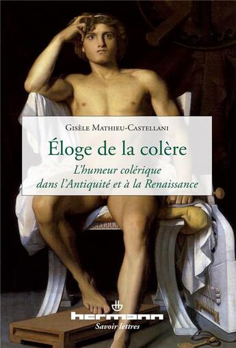 Couverture du livre « Éloge de la colère : L'humeur colérique dans l'Antiquité et à la Renaissance » de Mathieu-Castellani G aux éditions Hermann