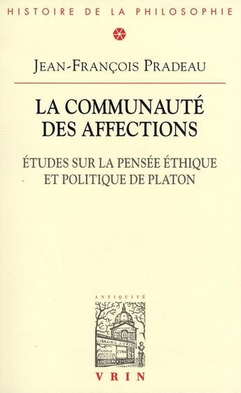 Couverture du livre « La communauté des affections ; études sur la pensée éthique et politique de Platon » de Jean-Francois Pradeau aux éditions Vrin