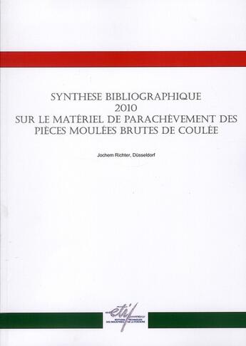 Couverture du livre « Synthèse bibliographique 2010 sur le matériel de parachèvement des pièces moulées brutes de coulée » de Jochem Richter aux éditions Techniques Des Industries De La Fonderie