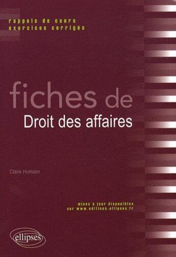 Couverture du livre « Fiches de droit des affaires ; rappels de cours & exercices corrigés » de Claire Humann aux éditions Ellipses