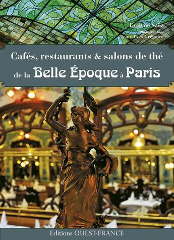 Couverture du livre « Cafés, restaurants et salons de thé de la Belle Epoque à Paris » de Jean-Yves Gregoire et Evelyne Saez aux éditions Ouest France