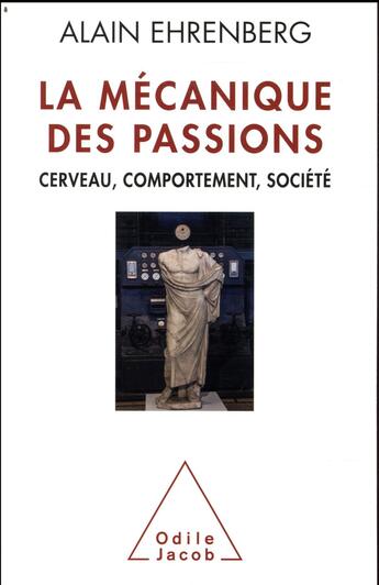 Couverture du livre « La mécanique des passions ; cerveau, comportement, société » de Alain Ehrenberg aux éditions Odile Jacob