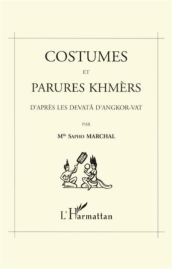 Couverture du livre « Costumes et parures khmères d'après les devata d'Angkor-Vat » de Sapho Marchal aux éditions L'harmattan