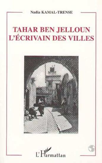 Couverture du livre « Tahar Ben Jelloun: l'écrivains des villes » de Nadia Kamal-Trense aux éditions L'harmattan