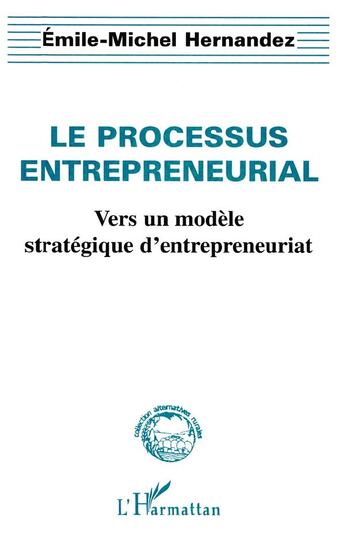 Couverture du livre « Le processus entrepreneurial ; vers un modèle stratégique d'entrepreneuriat » de Emile-Michel Hernandez aux éditions L'harmattan