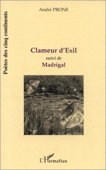 Couverture du livre « Clameur d'exil ; madrigal » de Andre Prone aux éditions L'harmattan