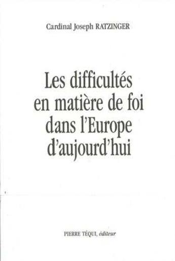 Couverture du livre « Difficultes En Matiere De Foi Dans L Europe D Aujourd Hui » de Joseph Ratzinger aux éditions Tequi