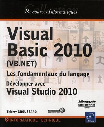 Couverture du livre « Visual Basic 2010 (VB.NET) ; les fondamentaux du langage ; développer avec Visual Studio 2010 » de Thierry Groussard aux éditions Eni