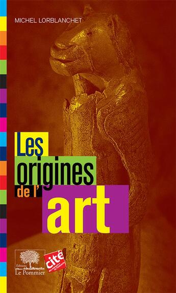 Couverture du livre « Les origines de l'art (édition 2017) » de Michel Lorblanchet aux éditions Le Pommier