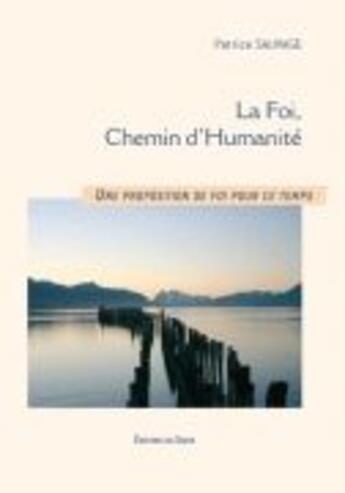 Couverture du livre « La foi, chemin d'humanité » de Patrice Sauvage aux éditions Signe