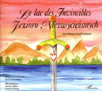 Couverture du livre « Le lac des Invincibles : À partir de 6 ans » de Jean-Lucien Miksa et Natacha Miksa et François Monge aux éditions L'harmattan