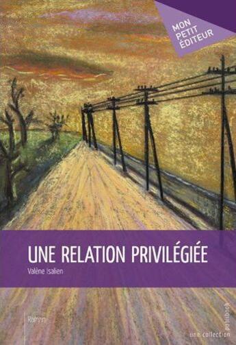 Couverture du livre « Une relation privilégiée » de Valene Isalien aux éditions Publibook