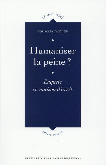 Couverture du livre « Humaniser la peine ? enquête sur les pratiques et usages du droit en maison d'arrêt » de Yasmine Bouagga aux éditions Pu De Rennes