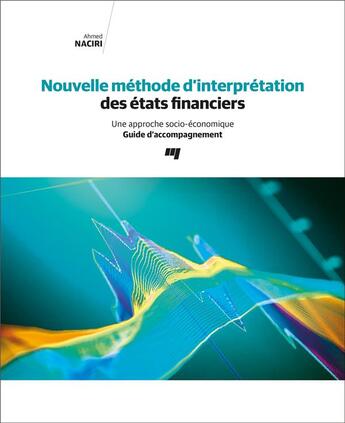 Couverture du livre « Nouvelle méthode d'interprétation des états financiers ; une approche socio-économique ; guide d'accompagnement » de Ahmed Naciri aux éditions Pu De Quebec