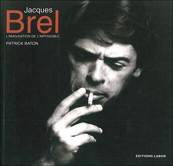 Couverture du livre « Jacques Brel ou l'imagination de l'impossible » de Patrick Baton aux éditions Labor Sciences Humaines