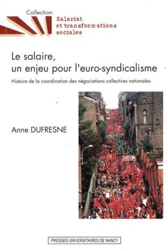 Couverture du livre « Le salaire, un enjeu pour l'euro-syndicalisme. histoire de la coordin ation des negociations collect » de Anne Dufresne aux éditions Pu De Nancy