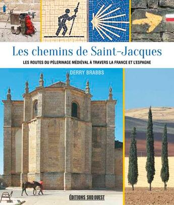 Couverture du livre « Les chemins de Saint-Jacques ; les routes du pèlerinnage médiéval à travers la France et l'Espagne » de Derry Brabbs aux éditions Sud Ouest Editions