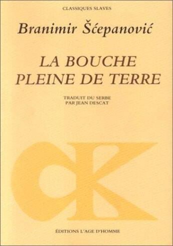 Couverture du livre « Bouche pleine de terre » de Branimir Scepanovic aux éditions L'age D'homme