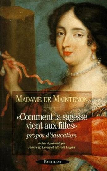 Couverture du livre « Comment la sagesse vient aux filles ; propos sur l'éducation » de Francoise D'Aubigne Maintenon aux éditions Bartillat