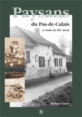 Couverture du livre « Paysans du Pas-de-Calais ; à l'aube du XXe siècle » de Roland Andre aux éditions Editions Sutton