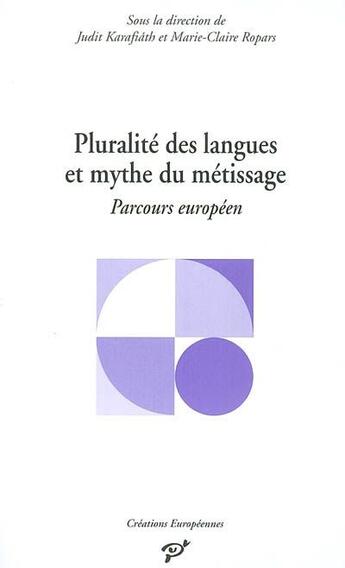 Couverture du livre « Pluralité des langues et mythe du métissage ; parcours européen » de Judit Karafiath et Marie-Claire Ropars aux éditions Pu De Vincennes