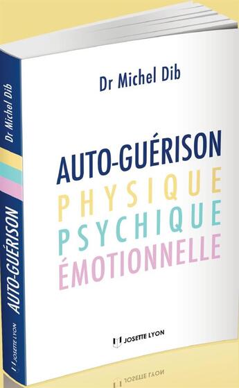 Couverture du livre « Autoguérison physique, psychique, émotionnelle » de Michel Dib aux éditions Josette Lyon