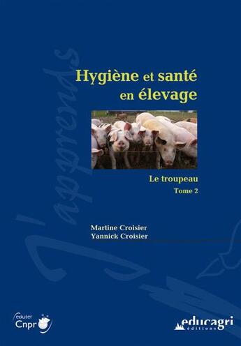 Couverture du livre « Hygiène et santé en élevage t.2 ; le troupeau » de Martine Croisier et Yannick Croisier aux éditions Educagri