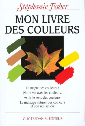 Couverture du livre « Mon livre des couleurs - la magie des couleurs : notre vie avec les couleurs. avoir le sens des coul » de Faber Stephanie aux éditions Guy Trédaniel