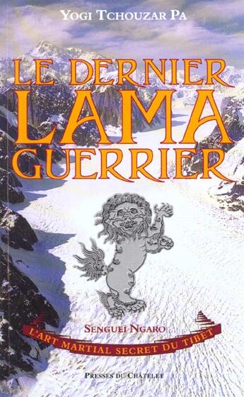 Couverture du livre « Le dernier lama guerrier ; l'art martial secret du Tibet » de Tchouzar-Pa aux éditions Presses Du Chatelet